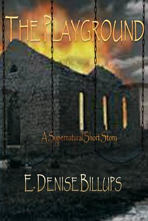 The Playground: A Supernatural Short Story by E. Denise Billups