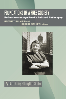 Foundations of a Free Society: Reflections on Ayn Rand's Political Philosophy by Gregory Salmieri, Robert Mayhew
