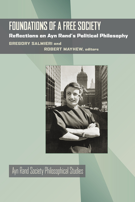 Foundations of a Free Society: Reflections on Ayn Rand's Political Philosophy by Robert Mayhew, Gregory Salmieri