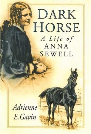 Dark Horse: A Life of Anna Sewell by Adrienne E. Gavin