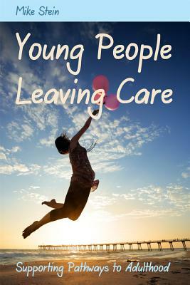 Young People Leaving Care: Supporting Pathways to Adulthood by Mike Stein