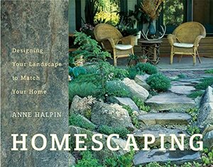Homescaping: Designing Your Landscape to Match Your Home by Anne Halpin