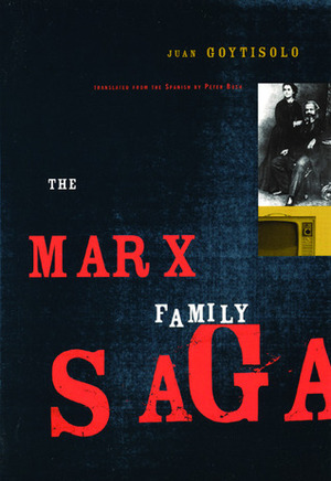 The Marx Family Saga by Juan Goytisolo, Peter Bush, Peter R. Bush