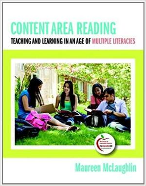 Content Area Reading: Teaching and Learning in an Age of Multiple Literacies by Maureen McLaughlin