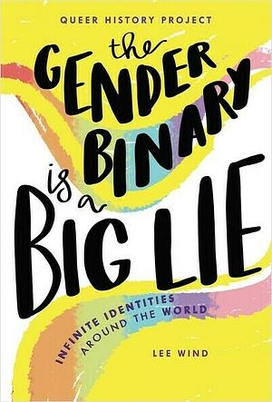 The Gender Binary Is a Big Lie: Infinite Identities Around the World by Lee Wind