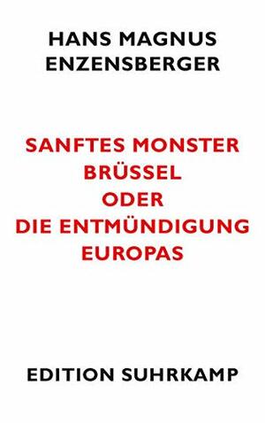 Sanftes Monster Brüssel oder Die Entmündigung Europas by Hans Magnus Enzensberger