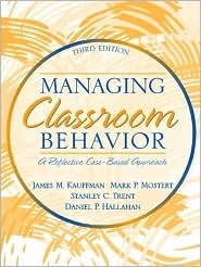 Managing Classroom Behavior: A Reflective, Case-Based Approach by James M. Kauffman, Mark P. Mostert, Stanley C. Trent