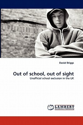 Out of School, Out of Sight by Daniel Briggs