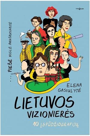 Lietuvos vizionierės. 10 įspūdžiografijų by Elena Gasiulytė