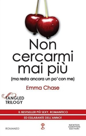 Non cercarmi mai più (ma resta ancora un po' con me) by Alice Peretti, Emma Chase