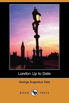 London Up to Date (Dodo Press) by George Augustus Sala