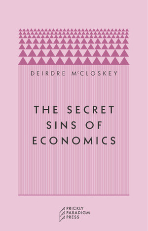 The Secret Sins of Economics by Deirdre N. McCloskey