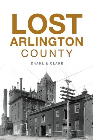 Lost Arlington County by Charlie Clark