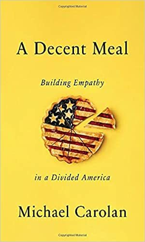 A Decent Meal: The Search for Empathy in a Divided America by Michael Carolan