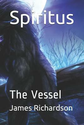 Spiritus: The Vessel by James Richardson