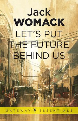 Let's Put the Future Behind Us by Jack Womack