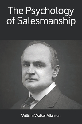 The Psychology of Salesmanship by William Walker Atkinson