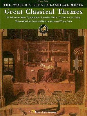 Great Classical Themes: 67 Selections from Symphonies, Chamber Music, Oratorio &amp; Art Song : Transcribed for Intermediate to Advanced Piano Solo by Richard Walters, Blake Neely, Hal Leonard LLC