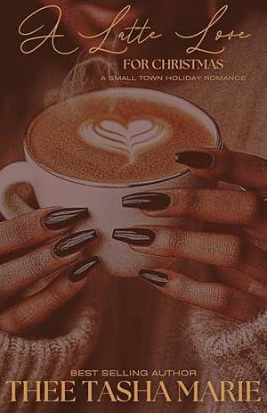 A Latte Love For Christmas by Thee Tasha Marie, Thee Tasha Marie