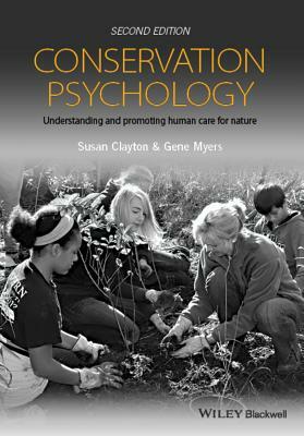 Conservation Psychology: Understanding and Promoting Human Care for Nature by Gene Myers, Susan Clayton