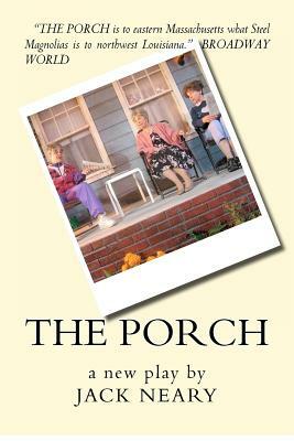 The Porch: a new play by Jack Neary