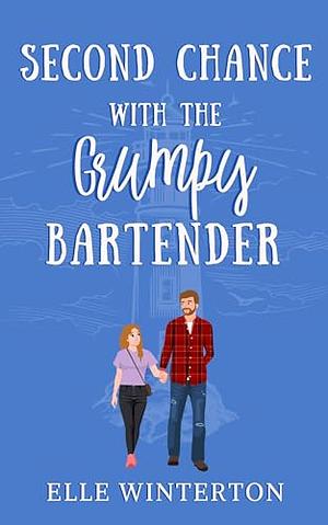 Second Chance with The Grumpy Bartender  by Elle Winterton