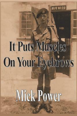It Puts Muscles on Your Eyebrows by Mick Power
