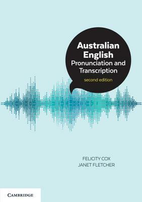 Australian English Pronunciation and Transcription by Janet Fletcher, Felicity Cox