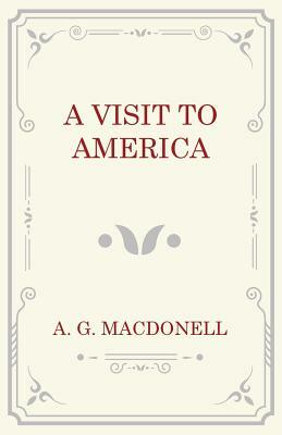 A Visit to America by A. G. Macdonell