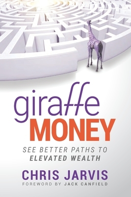 Giraffe Money: See Better Paths to Elevated Wealth by Chris Jarvis