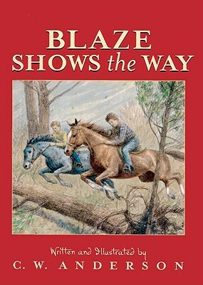 Blaze Shows the Way: Story and Pictures by C. W. Anderson