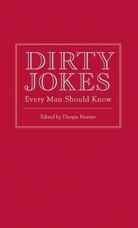 Dirty Jokes Every Man Should Know by Doogie Horner