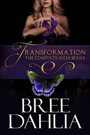 Transformation: The Complete Julia Series by Bree Dahlia