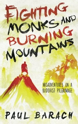 Fighting Monks and Burning Mountains by Paul Barach