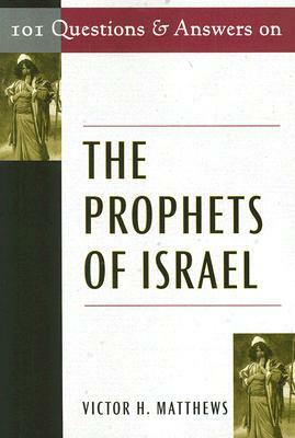 101 Questions and Answers on the Prophets of Israel by Victor H. Matthews