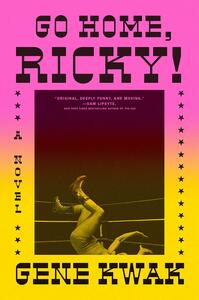 Go Home, Ricky!: A Novel by Gene Kwak