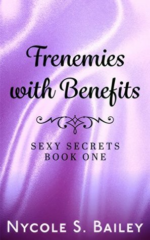 Frenemies with Benefits (Sexy Secrets Book 1) by Nycole S. Bailey