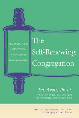 Self Renewing Congregation: Organizational Strategies for Revitalizing Congregational Life by Isa Aron