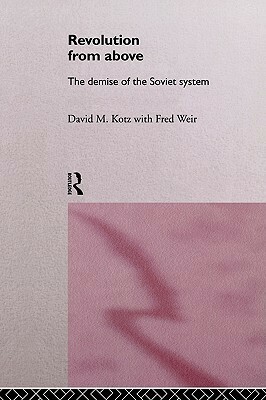 Revolution from Above: The Demise of the Soviet System by David M. Kotz