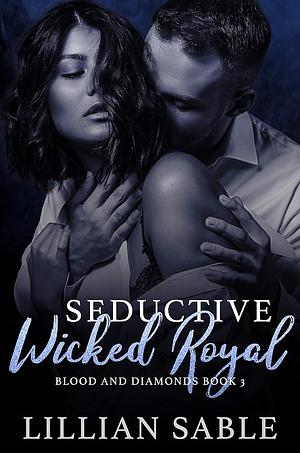 Seductive Wicked Royal by Lillian Sable