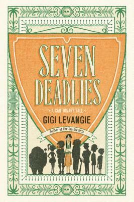 Seven Deadlies: A Cautionary Tale by Gigi Levangie Grazer