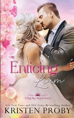 Enticing Liam: A Big Sky Royal Novel by Kristen Proby