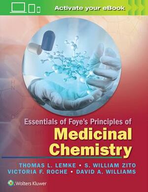 Essentials of Foye's Principles of Medicinal Chemistry by Thomas L. Lemke, Roche, S. William Zito
