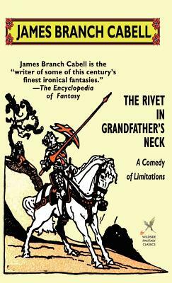 The Rivet in Grandfather's Neck: A Comedy of Limitations by James Branch Cabell