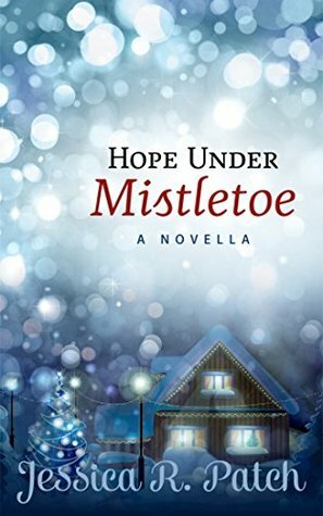 Hope Under Mistletoe by Jessica R. Patch