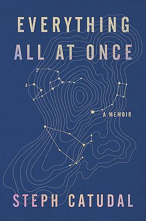Everything All At Once by Stephanie Catudal