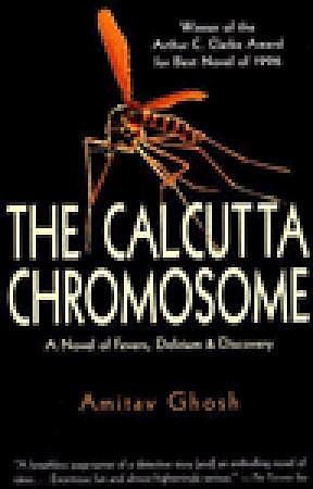 Calcutta Chromosome: A Novel of Fevers, Delirium and Discovery by Amitav Ghosh, Amitav Ghosh