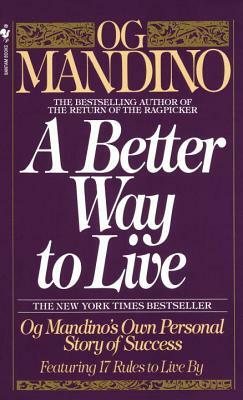 A Better Way to Live: Og Mandino's Own Personal Story of Success Featuring 17 Rules to Live by by Og Mandino