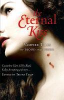 The Eternal Kiss: Vampire Tales Of Blood And Desire by Trisha Telep