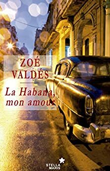 La Habana, mon amour by Zoé Valdés